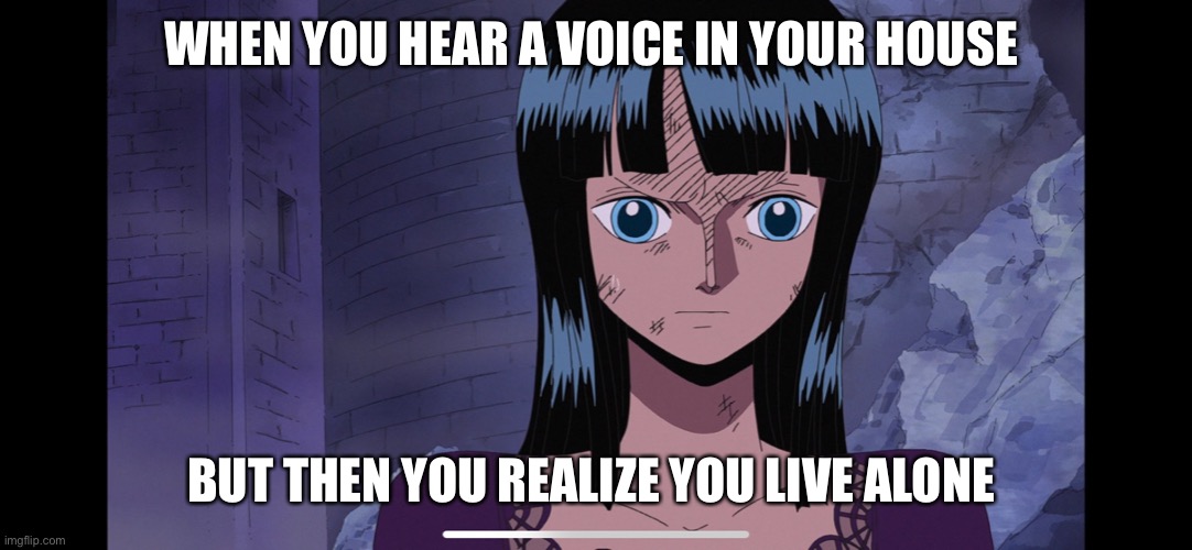 WHEN YOU HEAR A VOICE IN YOUR HOUSE; BUT THEN YOU REALIZE YOU LIVE ALONE | image tagged in be safe | made w/ Imgflip meme maker