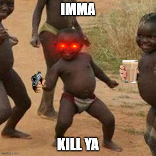 Third World Success Kid | IMMA; KILL YA | image tagged in memes,third world success kid | made w/ Imgflip meme maker