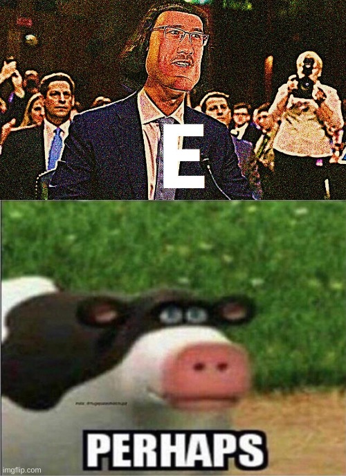 e | image tagged in lord maarquad,perhaps cow | made w/ Imgflip meme maker