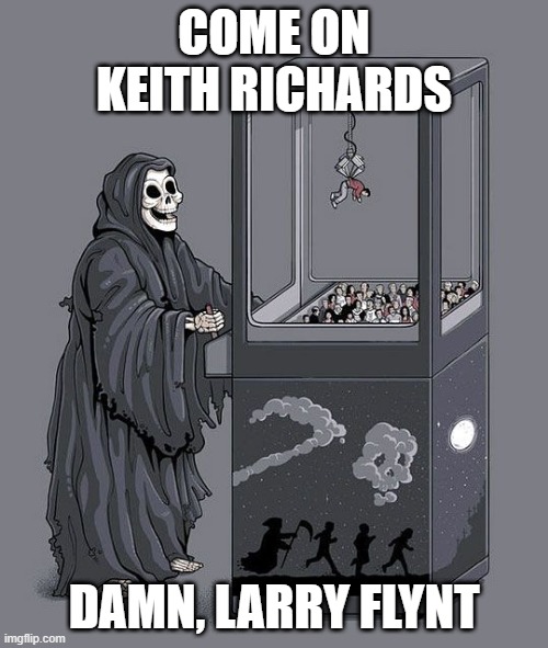 Grim Reaper | COME ON KEITH RICHARDS; DAMN, LARRY FLYNT | image tagged in keith richards | made w/ Imgflip meme maker