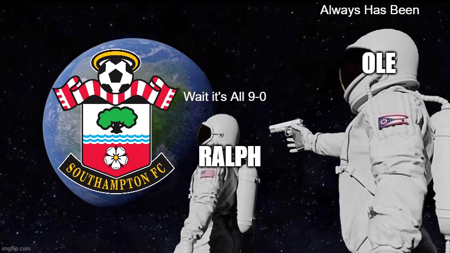 Always Has Been Meme | Always Has Been; OLE; Wait it's All 9-0; RALPH | image tagged in memes,always has been | made w/ Imgflip meme maker