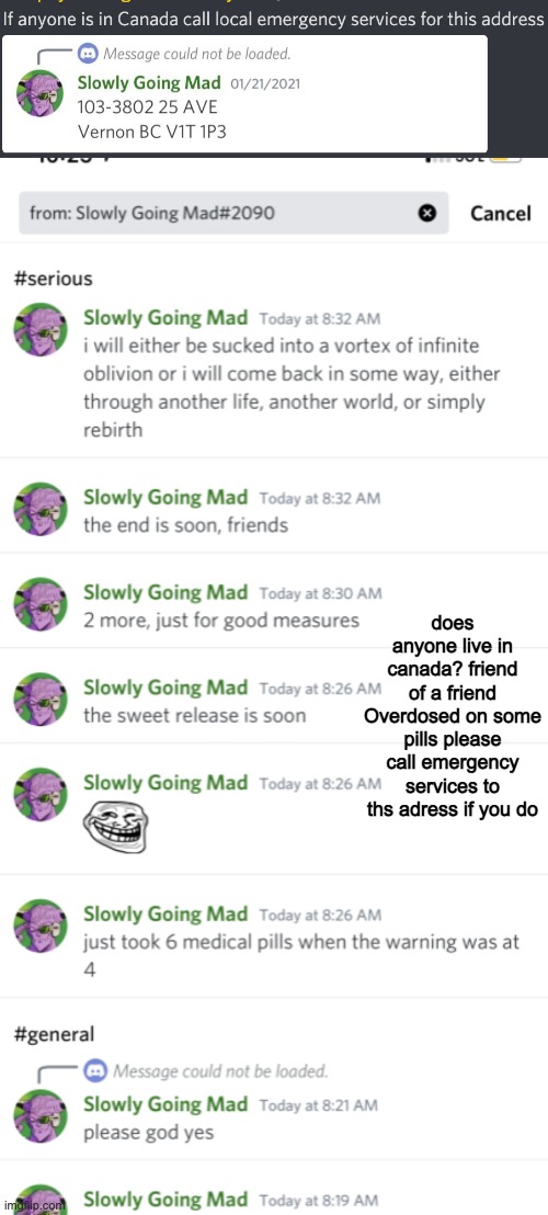 does anyone live in canada? friend of a friend Overdosed on some pills please call emergency services to ths adress if you do | made w/ Imgflip meme maker