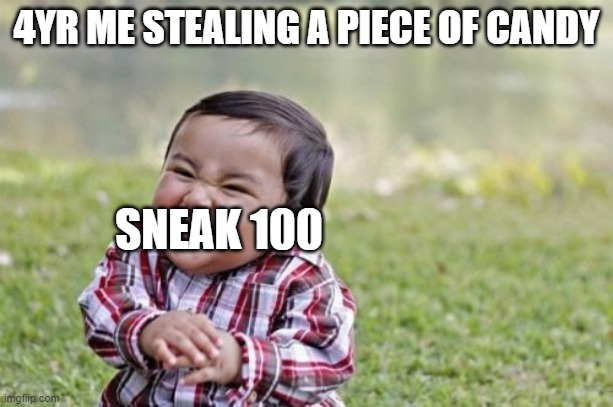 Evil Toddler | 4YR ME STEALING A PIECE OF CANDY; SNEAK 100 | image tagged in memes,evil toddler | made w/ Imgflip meme maker
