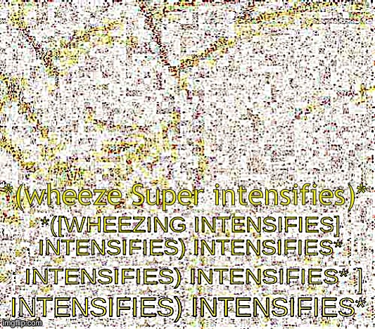 Super wheeze | image tagged in super wheeze | made w/ Imgflip meme maker