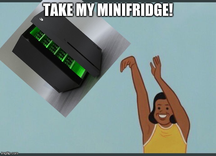 baby yeet | TAKE MY MINIFRIDGE! | image tagged in baby yeet | made w/ Imgflip meme maker