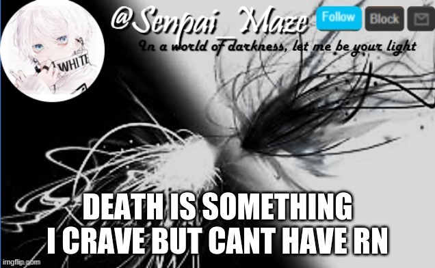 soups temp | DEATH IS SOMETHING I CRAVE BUT CANT HAVE RN | image tagged in soups temp | made w/ Imgflip meme maker