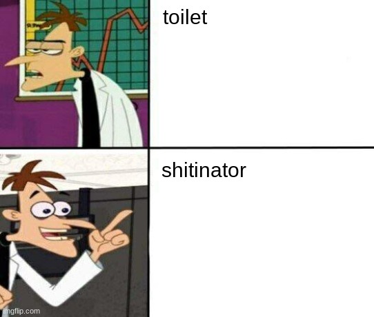 Ah yes, I introduce the Shitinator! | toilet; shitinator | image tagged in drake but it's doofenshmirtz | made w/ Imgflip meme maker