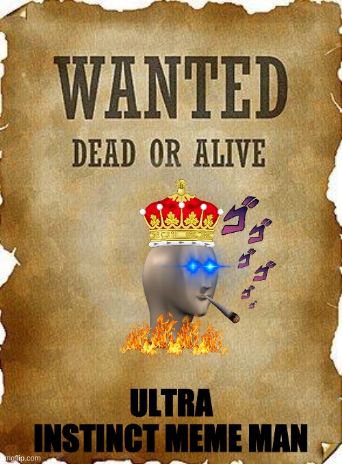 wanted dead or alive |  ULTRA INSTINCT MEME MAN | image tagged in wanted dead or alive | made w/ Imgflip meme maker