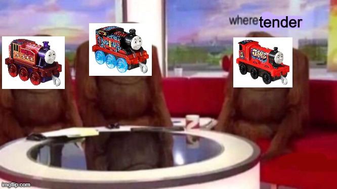 Only Thomas fans will understand this | tender | image tagged in where banana blank | made w/ Imgflip meme maker