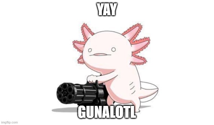Gunalaotl | YAY; GUNALOTL | image tagged in gunalatl | made w/ Imgflip meme maker