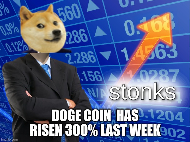 Wow | DOGE COIN  HAS RISEN 300% LAST WEEK | image tagged in stonks | made w/ Imgflip meme maker
