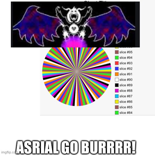 Asrial go burrr! | ASRIAL GO BURRRR! | image tagged in asrial,lazars,wheal chart | made w/ Imgflip meme maker