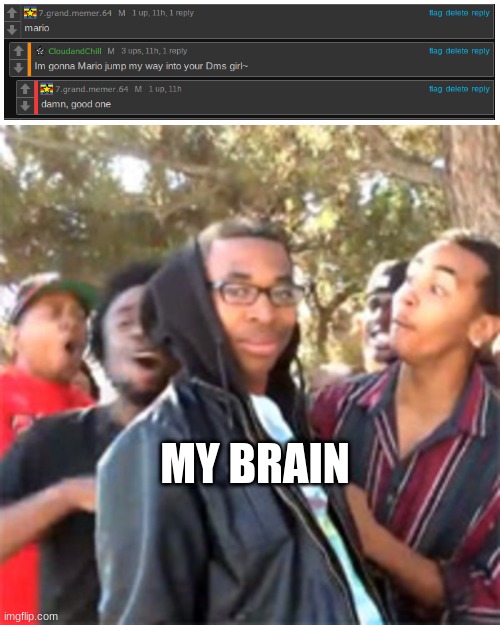 I WAS ON FIRE LAST NIGHT! | MY BRAIN | image tagged in black boy roast | made w/ Imgflip meme maker