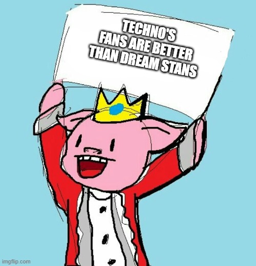 technoblade holding sign | TECHNO'S FANS ARE BETTER THAN DREAM STANS | image tagged in technoblade holding sign | made w/ Imgflip meme maker