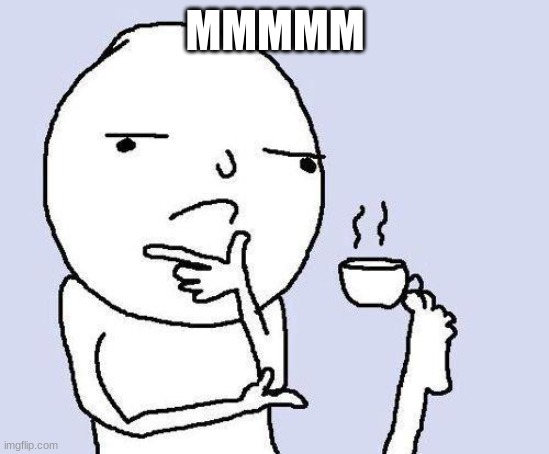 thinking meme | MMMMM | image tagged in thinking meme | made w/ Imgflip meme maker