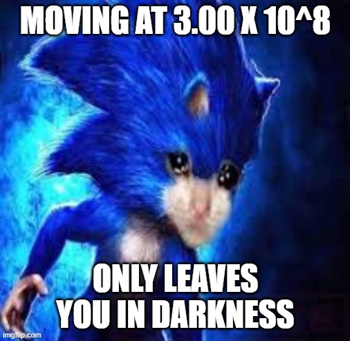Sanic boyo | MOVING AT 3.00 X 10^8; ONLY LEAVES YOU IN DARKNESS | image tagged in memes,sonic the hedgehog,dank memes,john cena | made w/ Imgflip meme maker