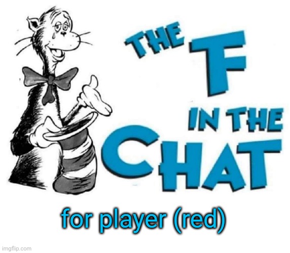 The F in the Chat | for player (red) | image tagged in the f in the chat | made w/ Imgflip meme maker