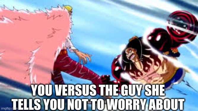 post this everywere | YOU VERSUS THE GUY SHE TELLS YOU NOT TO WORRY ABOUT | image tagged in discord | made w/ Imgflip meme maker