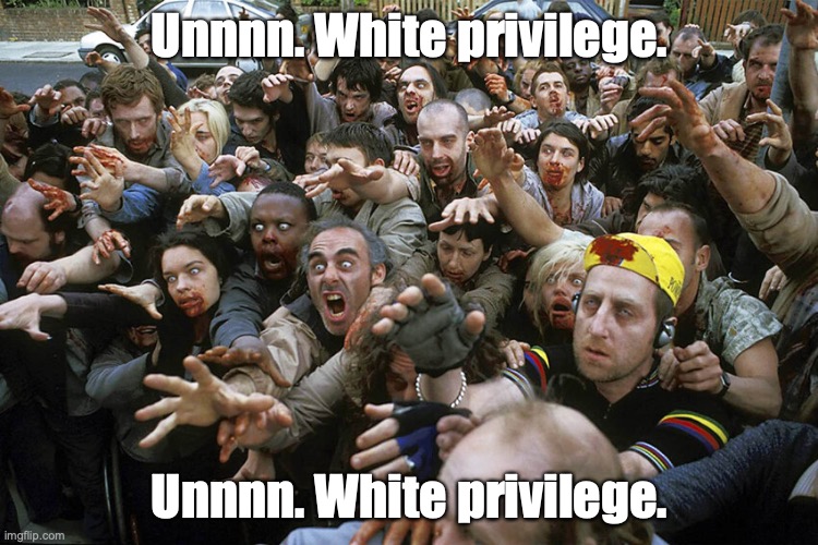 Unnnn. White privilege. Unnnn. White privilege. | made w/ Imgflip meme maker