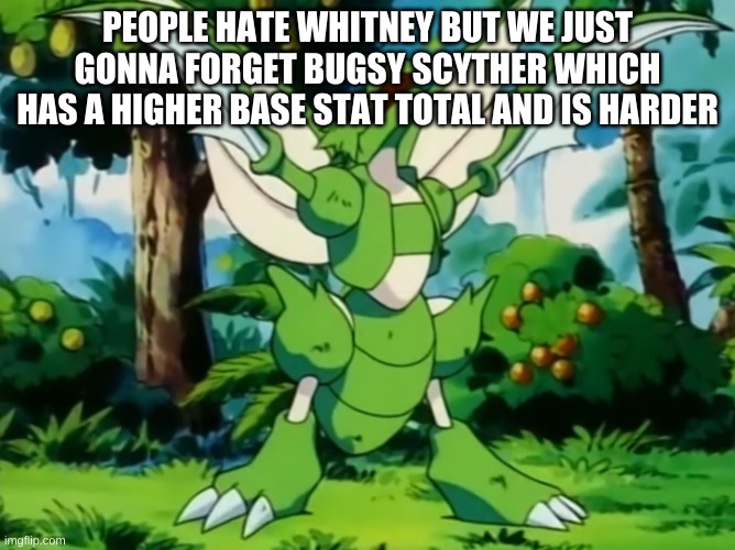 like what | PEOPLE HATE WHITNEY BUT WE JUST GONNA FORGET BUGSY SCYTHER WHICH HAS A HIGHER BASE STAT TOTAL AND IS HARDER | image tagged in scyther | made w/ Imgflip meme maker