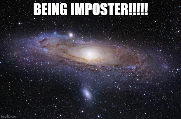 God Religion Universe | BEING IMPOSTER!!!!! | image tagged in god religion universe | made w/ Imgflip meme maker
