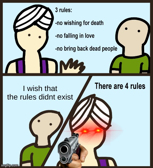 I wish that.. | I wish that the rules didnt exist | image tagged in genie rules meme | made w/ Imgflip meme maker