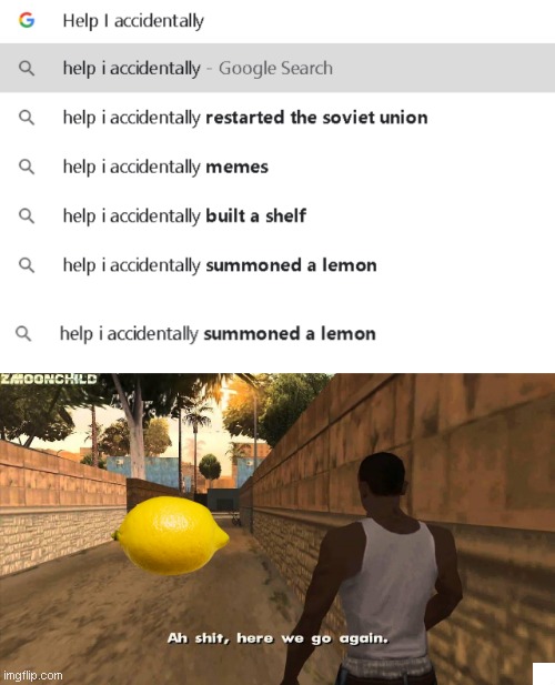 Help i accidentally summoned a lemon | image tagged in here we go again,memes,funny,fun | made w/ Imgflip meme maker