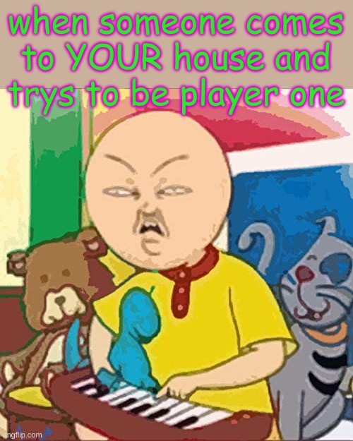 big pp energy | when someone comes to YOUR house and trys to be player one | image tagged in big pp energy | made w/ Imgflip meme maker