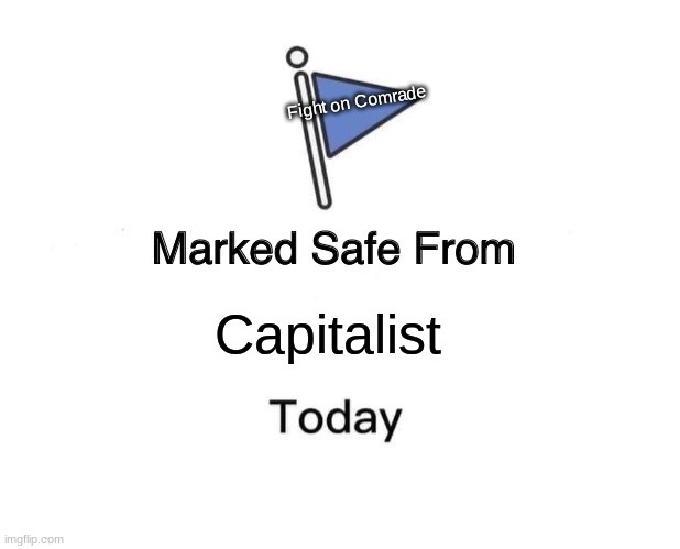 Fight | Fight on Comrade; Capitalist | image tagged in memes,marked safe from | made w/ Imgflip meme maker