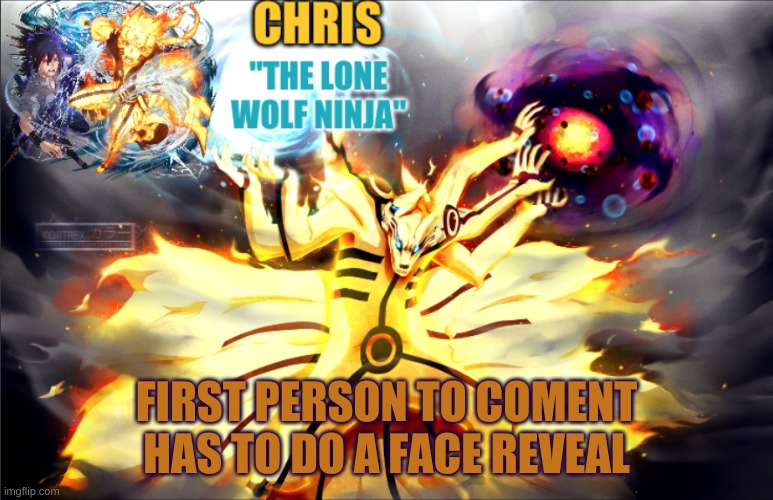 *comment | FIRST PERSON TO COMENT HAS TO DO A FACE REVEAL | image tagged in naruto template | made w/ Imgflip meme maker
