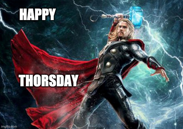Bring the thunder today | HAPPY; THORSDAY | image tagged in thor,marvel,hero,god | made w/ Imgflip meme maker
