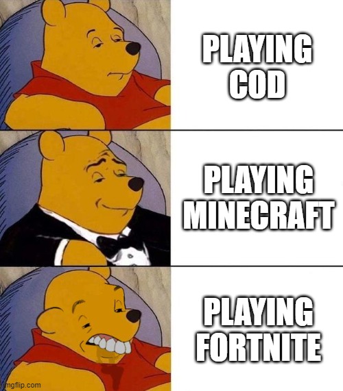 gaming in 2021 | PLAYING COD; PLAYING MINECRAFT; PLAYING FORTNITE | image tagged in best better blurst | made w/ Imgflip meme maker