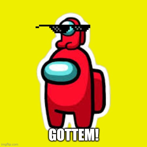 red with mini crewmate | GOTTEM! | image tagged in red with mini crewmate | made w/ Imgflip meme maker