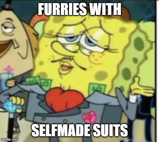 FURRIES WITH SELFMADE SUITS | made w/ Imgflip meme maker