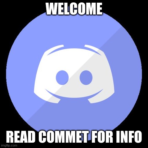 Read my commet | WELCOME; READ COMMET FOR INFO | image tagged in discord | made w/ Imgflip meme maker