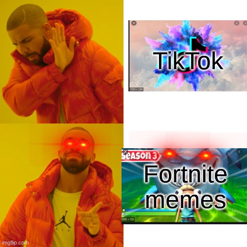 Drake Hotline Bling Meme | TikTok; Fortnite memes | image tagged in memes,drake hotline bling | made w/ Imgflip meme maker