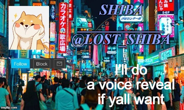 Lost_Shiba announcement template | I'll do a voice reveal if yall want | image tagged in lost_shiba announcement template | made w/ Imgflip meme maker