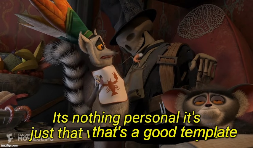 Its nothing personal its just that we're better than you | that's a good template | image tagged in its nothing personal its just that we're better than you | made w/ Imgflip meme maker