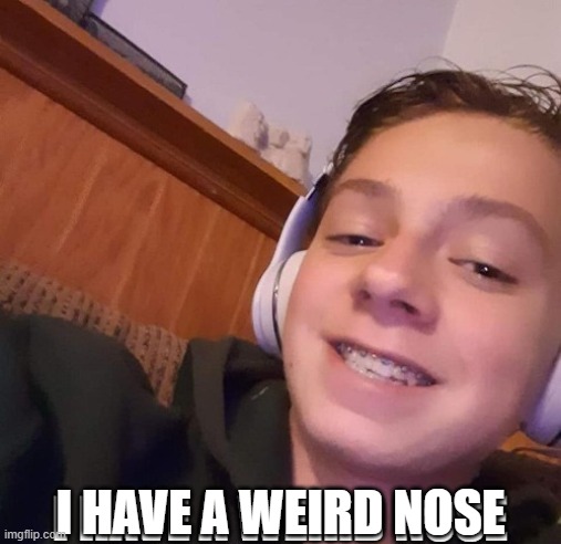 How many upvotes will my nose get |  I HAVE A WEIRD NOSE | made w/ Imgflip meme maker