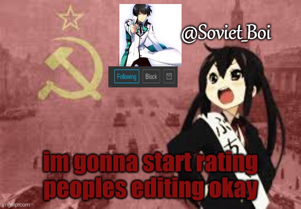 this is just something for me to do | im gonna start rating peoples editing okay | image tagged in soviet_boi template | made w/ Imgflip meme maker