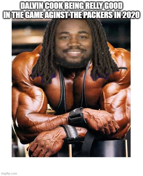 dalvin cook'd | DALVIN COOK BEING RELLY GOOD IN THE GAME AGINST THE PACKERS IN 2020 | image tagged in dalvin cook'd | made w/ Imgflip meme maker