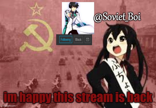 even tho i have retired i will check on the stream here and there | im happy this stream is back | image tagged in soviet_boi template | made w/ Imgflip meme maker