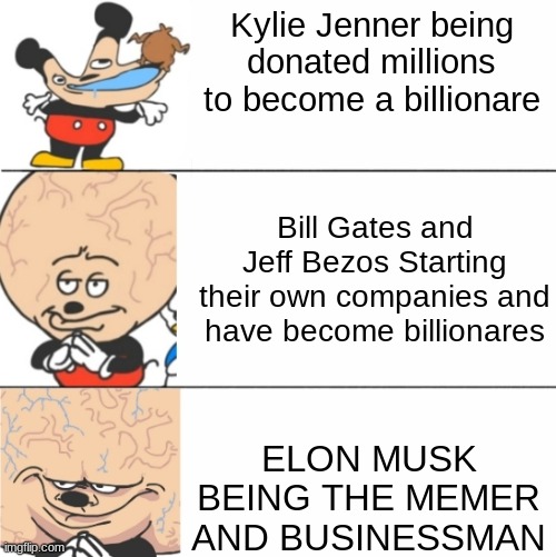 ✌️ | Kylie Jenner being donated millions to become a billionare; Bill Gates and Jeff Bezos Starting their own companies and have become billionares; ELON MUSK BEING THE MEMER AND BUSINESSMAN | image tagged in expanding brain mokey | made w/ Imgflip meme maker