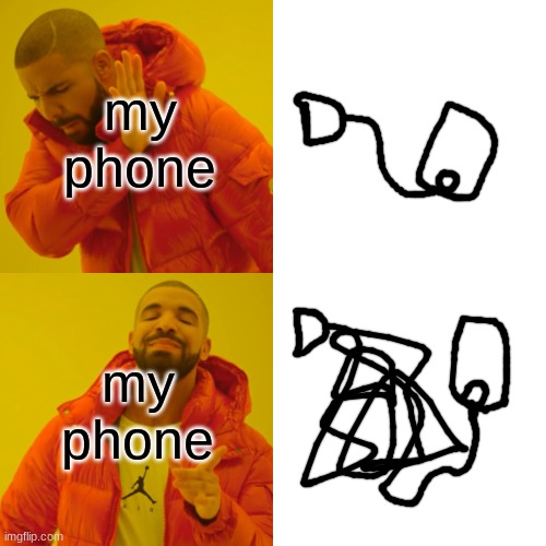 Trying to charge my phone be like | my phone; my phone | image tagged in memes,drake hotline bling | made w/ Imgflip meme maker