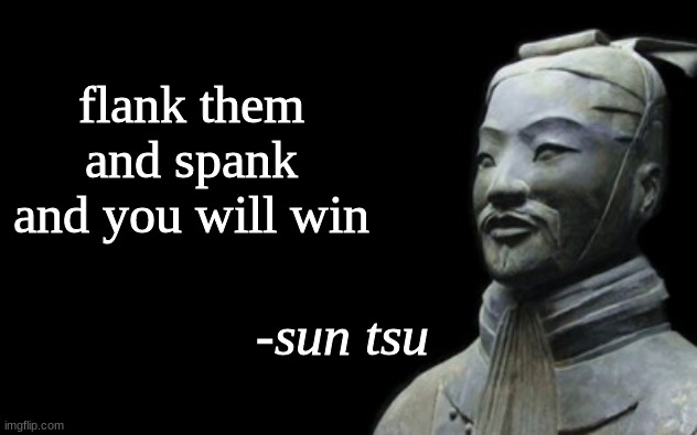 like one sun tsu | flank them and spank and you will win | image tagged in sun tsu fake quote | made w/ Imgflip meme maker