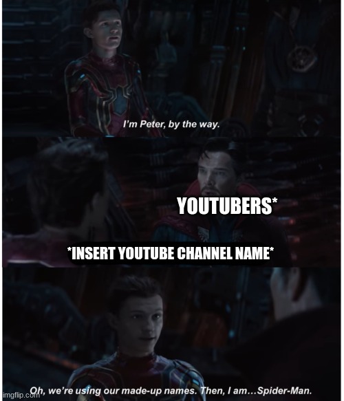 Infinity War Spider-Man Doctor Strange with text | YOUTUBERS*; *INSERT YOUTUBE CHANNEL NAME* | image tagged in infinity war spider-man doctor strange with text,youtube | made w/ Imgflip meme maker