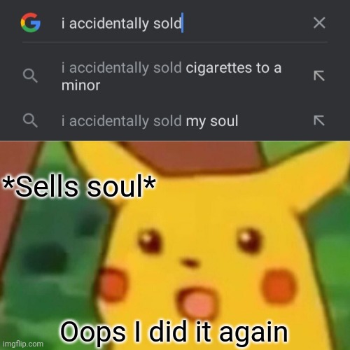 Accidentally slot my soul | *Sells soul*; Oops I did it again | image tagged in memes,surprised pikachu,soul,fun | made w/ Imgflip meme maker