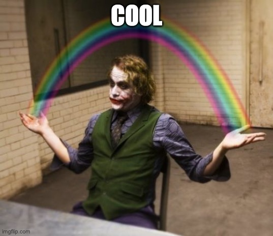 Joker Rainbow Hands Meme | COOL | image tagged in memes,joker rainbow hands | made w/ Imgflip meme maker