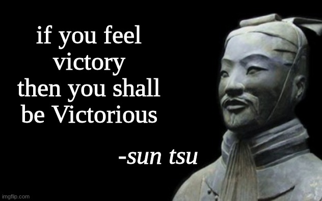 sun tsu | if you feel victory then you shall be Victorious | image tagged in sun tsu fake quote | made w/ Imgflip meme maker