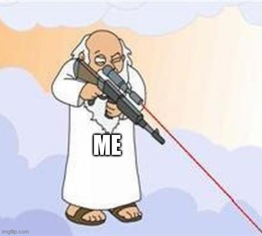 god sniper family guy | ME | image tagged in god sniper family guy | made w/ Imgflip meme maker